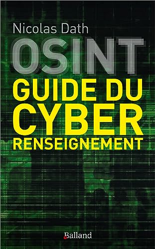 OSINT GUIDE DU CYBER RENSEIGNEMENT: GUIDE ET METHODOLOGIE DU CYBER RENSEIGNEMENT