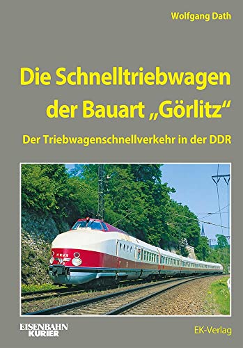 Die Schnelltriebwagen der Bauart Görlitz: Der Triebwagenschnellverkehr in der DDR (EK-Baureihenbibliothek)
