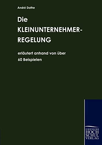 Die Kleinunternehmerregelung: Erläutert anhand von über 60 Beispielen
