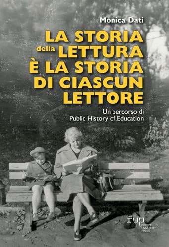 La storia della lettura è la storia di ciascun lettore. Un percorso di Public History of Education (Public history of education. Teorie, esperienze, strumenti) La storia della lettura è la storia di ciascun lettore. Un percorso di Public History of Education (Public history of education. Teorie, esperienze, strumenti) von Firenze University Press