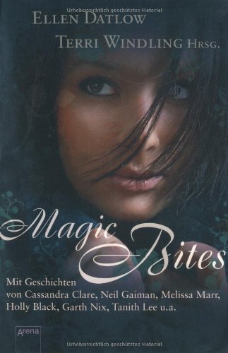 Magic Bites: Mit Geschichten von Cassandra Clare, Neil Gaiman, Melissa Marr, Holly Black, Garth Nix, Tanitha Lee u.a.
