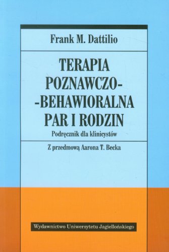 Terapia poznawczo-behawioralna par i rodzin: Podręcznik dla klinicystów von Wydawnictwo Uniwersytetu Jagiellonskiego