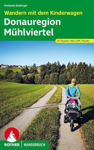 Wandern mit dem Kinderwagen Donauregion – Mühlviertel: 41 Touren. Mit GPS-Tracks (Rother Wanderbuch) von Bergverlag Rother
