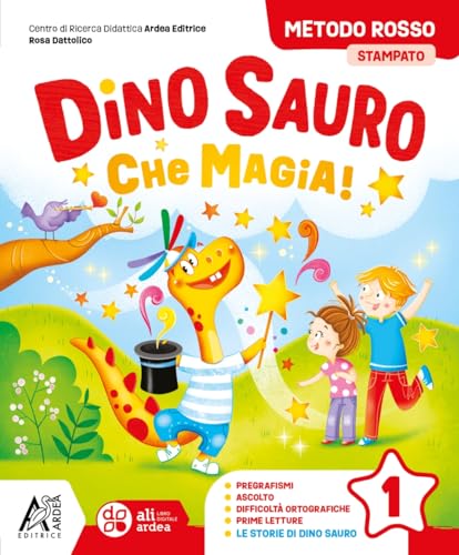 Dino Sauro. Che magia! Metodo rosso stampato. Con Accoglienza, Letture e Grammatica, Matematica e Eserciziario, Discilpine, Scrittura, Valutazione Per la Scuola elementare. Con e-book (Vol. 1) von Ardea