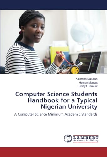 Computer Science Students Handbook for a Typical Nigerian University: A Computer Science Minimum Academic Standards von LAP LAMBERT Academic Publishing