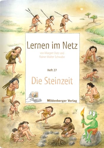 Lernen im Netz - Heft 24: Die Steinzeit: Fächerübergreifende Arbeitsreihe mit dem Schwerpunkt Sachunterricht