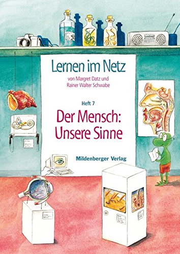 Lernen im Netz / Lernen im Netz, Heft 7: Der Mensch: Unsere Sinne: Mit 20 Kopiervorlagen von Mildenberger