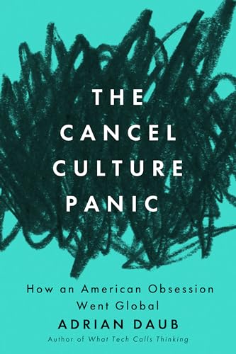 The Cancel Culture Panic: How an American Obsession Went Global