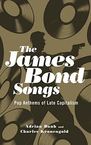 The James Bond Songs: Pop Anthems of Late Capitalism The James Bond Songs: Pop Anthems of Late Capitalism