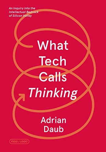 What Tech Calls Thinking: An Inquiry into the Intellectual Bedrock of Silicon Valley (FSG Originals X Logic) von Fsg Originals