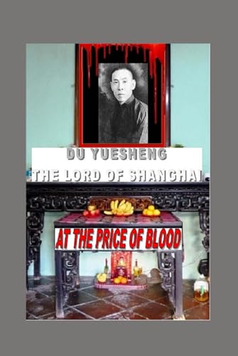 DU YUESHENG The Lord of Shanghai (AT THE PRICE OF BLOOD, Band 1) von Independently published