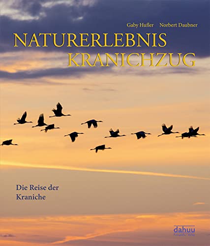 NATURERLEBNIS KRANICHZUG: Die Reise der Kraniche von dah(u)u Verlag