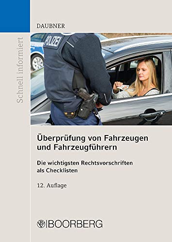 Überprüfung von Fahrzeugen und Fahrzeugführern: Die wichtigsten Rechtsvorschriften als Checklisten übersichtlich aufbereitet (Schnell informiert)
