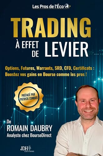 Trading à effet de levier: Options, Futures, Warrants, SRD, CFD, Certificats : Boostez vos gains en Bourse comme les pros ! von JDH Éditions