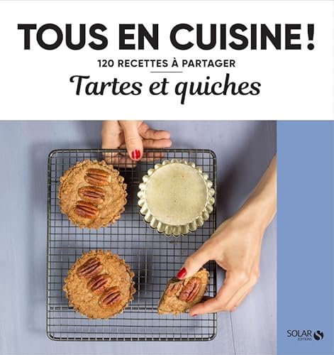 Tartes et quiches - Tous en cuisine !