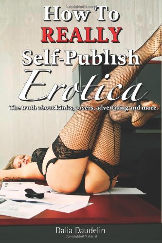 How to Really Self-Publish Erotica: The Truth About Kinks, Covers, Advertising and More!