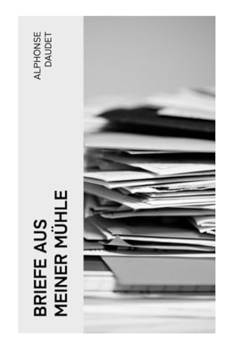 Briefe aus meiner Mühle Briefe aus meiner Mühle