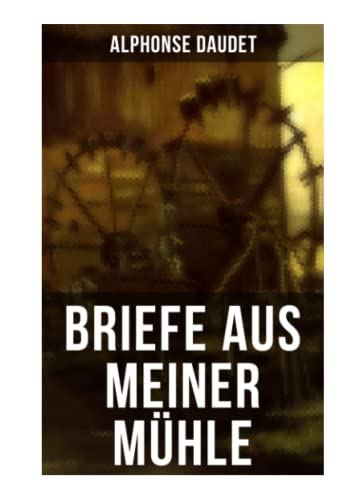 Briefe aus meiner Mühle Briefe aus meiner Mühle