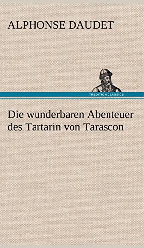 Die wunderbaren Abenteuer des Tartarin von Tarascon von Tredition Classics