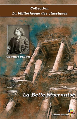 La Belle-Nivernaise - Alphonse Daudet - Collection La bibliothèque des classiques - Éditions Ararauna: Texte intégral von Éditions Ararauna