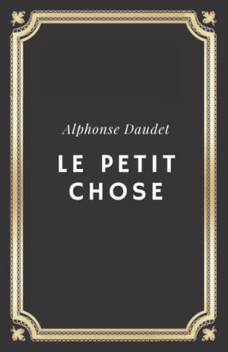 Le Petit Chose Alphonse Daudet: Texte intégral (Annoté d'une biographie)