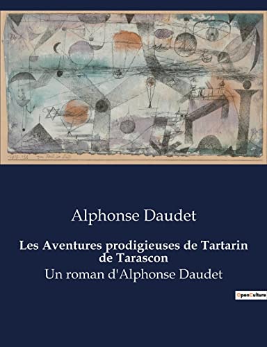 Les Aventures prodigieuses de Tartarin de Tarascon: Un roman d'Alphonse Daudet Les Aventures prodigieuses de Tartarin de Tarascon: Un roman d'Alphonse Daudet von Culturea
