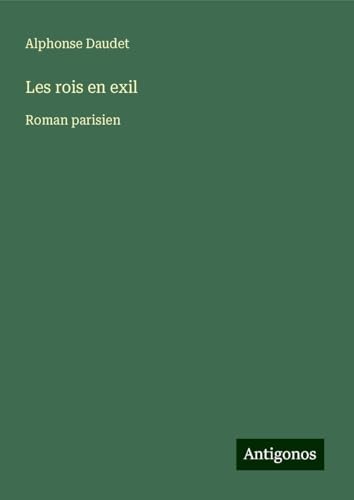 Les rois en exil: Roman parisien Les rois en exil: Roman parisien von Antigonos Verlag