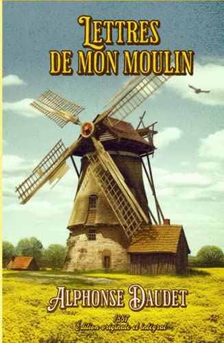 Lettres de mon moulin 1887 Édition originale et intégral: Classic collector Lettres de mon moulin 1887 Édition originale et intégral: Classic collector von Independently published