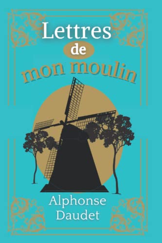 Lettres de mon moulin: D'Alphonse Daudet | Texte intégral avec biographie de l'auteur Lettres de mon moulin: D'Alphonse Daudet | Texte intégral avec biographie de l'auteur von Independently published