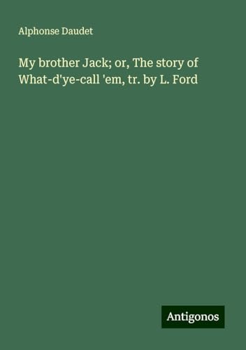 My brother Jack; or, The story of What-d'ye-call 'em, tr. by L. Ford My brother Jack; or, The story of What-d'ye-call 'em, tr. by L. Ford von Antigonos Verlag