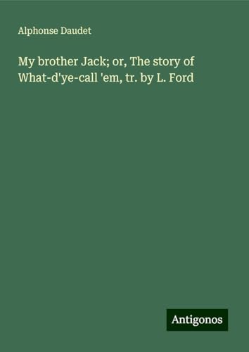 My brother Jack; or, The story of What-d'ye-call 'em, tr. by L. Ford My brother Jack; or, The story of What-d'ye-call 'em, tr. by L. Ford von Antigonos Verlag