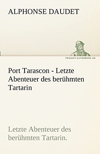 Port Tarascon - Letzte Abenteuer des berühmten Tartarin: Letzte Abenteuer des berühmten Tartarin. (TREDITION CLASSICS)