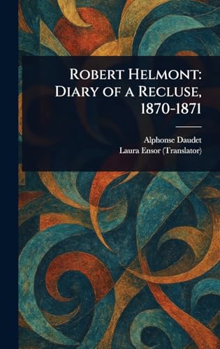 Robert Helmont: Diary of a Recluse, 1870-1871 Robert Helmont: Diary of a Recluse, 1870-1871 von Anson Street Press