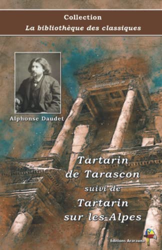 Tartarin de Tarascon suivi de Tartarin sur les Alpes- Alphonse Daudet - Collection La bibliothèque des classiques: Texte intégral Tartarin de Tarascon suivi de Tartarin sur les Alpes- Alphonse Daudet - Collection La bibliothèque des classiques: Texte intégral