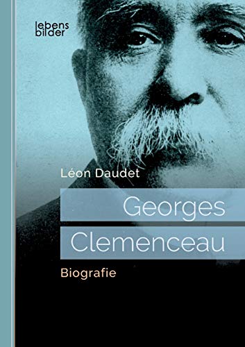 Georges Clemenceau. Sein Leben: Biografie