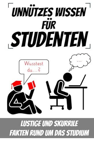 Unnützes Wissen für Studenten: Lustige und skurrile Fakten rund um das Studium von Independently published