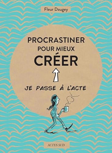 Procrastiner pour mieux créer Procrastiner pour mieux créer von ACTES SUD