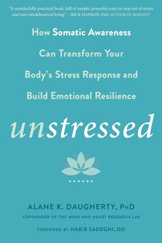 Unstressed: How the Science of Heartfulness Can Transform Your Body's Stress Response and Build Emotional Resilience von New Harbinger