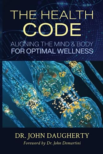 The Health Code: Aligning the Mind and Body for Optimal Wellness: Aligning the Mind & Body for Optimal Wellness