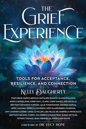 The Grief Experience: Tools for Acceptance, Resilience, and Connection