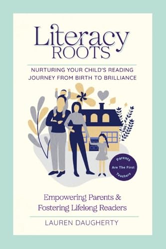 Literacy Roots: Nurturing Your Child's Reading Journey from Birth to Brilliance von Lulu.com