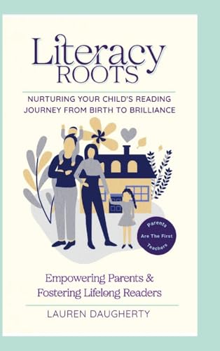 Literacy Roots: Nurturing Your Child's Reading Journey from Birth to Brilliance von Lulu.com