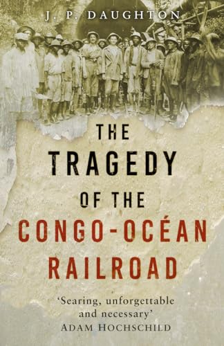 The Tragedy of the Congo-Océan Railroad von The History Press Ltd