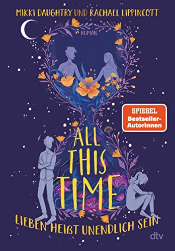 All This Time – Lieben heißt unendlich sein: Roman | Der neue Roman der Autorinnen von ›Drei Schritte zu dir‹