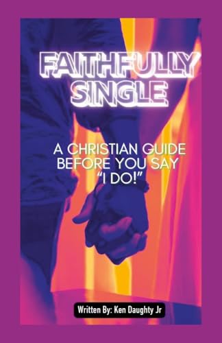 Faithfully Single: A Christian Gude Before Saying "I Do!" von Lulu.com