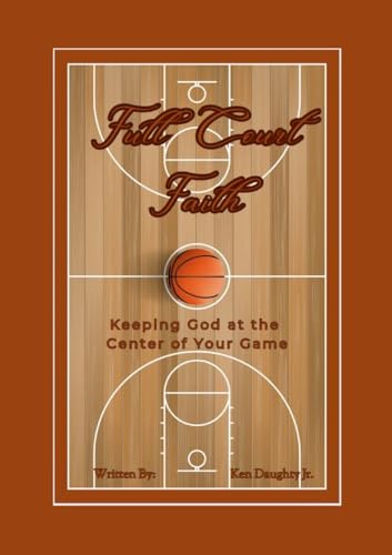 Full Court Faith: Keeping God At The Center Of Your Game Full Court Faith: Keeping God At The Center Of Your Game von Lulu.com