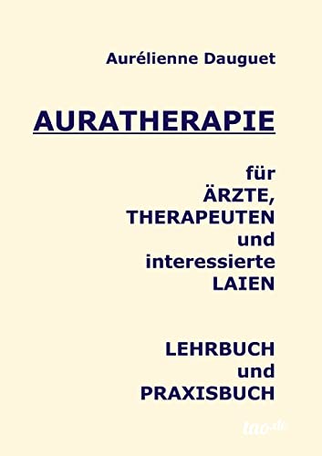 Auratherapie für Ärzte, Therapeuten und interessierte Laien Auratherapie für Ärzte, Therapeuten und interessierte Laien von Tao.de in J. Kamphausen