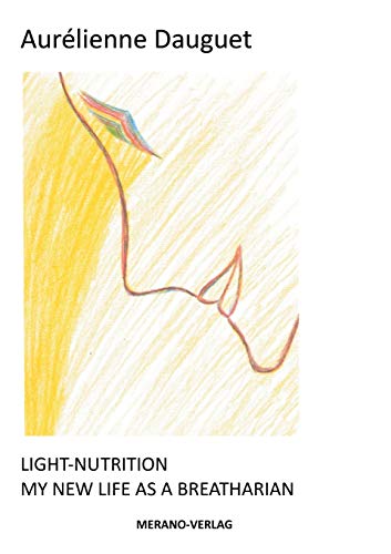 LIGHT-NUTRITION: MY NEW LIFE AS A BREATHARIAN von Merano-Verlag