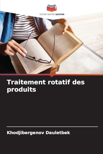 Traitement rotatif des produits von Editions Notre Savoir
