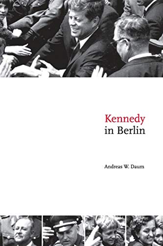 Kennedy in Berlin (Publications of the German Historical Institute) von Cambridge University Press